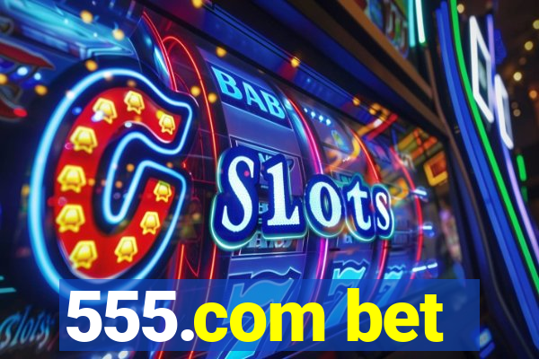 555.com bet